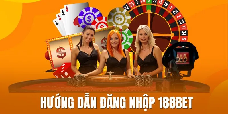 Đăng nhập 188bet nhanh chóng - Bước đầu hòa mình vào thế giới game trực tuyến đỉnh cao