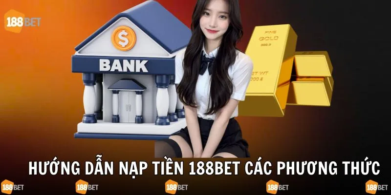Hướng dẫn nạp tiền 188bet nhanh chóng cho người mới