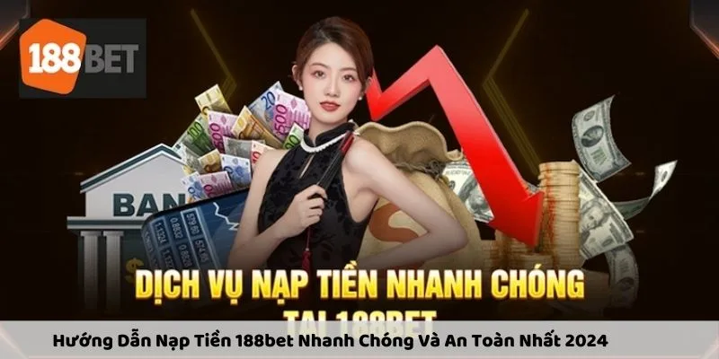 Nạp tiền 188bet nhanh chóng chỉ chưa đầy vài phút
