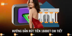 Rút tiền 188bet chi tiết và an toàn tuyệt đối