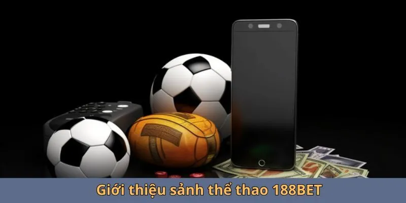 Tỷ lệ kèo hấp dẫn tại sảnh thể thao 188bet